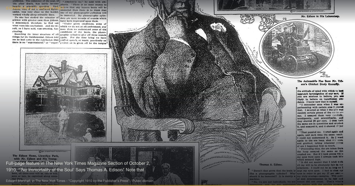Electronic Voice Phenomenon (EVP) — Ghost Voices (1959) — Full-page feature in The New York Times Magazine Section of October 2, 1910, "'No Immortality of the Soul' Says Thomas A. Edison" Note that Version 2 is a larger image for high resolution downloads (not needed for online uses).