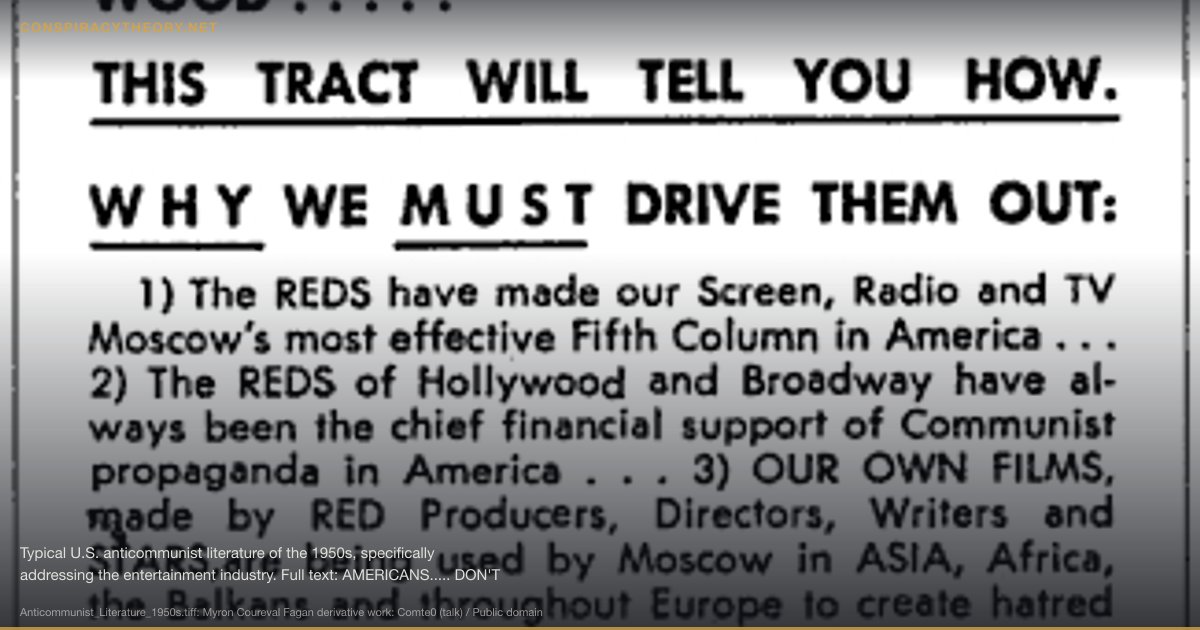 McCarthyism — Communist Witch Hunt (1950) — Typical U.S. anticommunist literature of the 1950s, specifically addressing the entertainment industry. Full text: AMERICANS..... DON'T PATRONIZE REDS!!!! YOU CAN DRIVE THE REDS OUT OF TELEVISION, RADIO AND HOLLY- WOOD..... THIS TRACT WILL TELL YOU HOW. WHY WE MUST DRIVE THEM OUT: 1) The REDS have made our Screen, Radio and TV Moscow's most effective Fifth Column in America... 2) The REDS of Hollywood and Broadway have al- ways been the chief financial support of Communist propaganda in America . . . 3) OUR OWN FILMS, made by RED Producers, Directors, Writers and STARS,are being used by Moscow in ASIA, Africa, the Balkans and throughout Europe to create hatred of America . . . 4) RIGHT NOW films are being made to craftily glorify MARXISM, UNESCO and ONE-WORLDISM . . . and via your TV Set they are being piped into your Living Room—and are poison- ing the minds of your children under your very eyes ! ! ! So REMEMBER — If you patronize a Film made by RED Producers, Writers, Stars and STUDIOS you are aiding and abetting COMMUNISM . . . every time you permit REDS to come into your Living Room VIA YOUR TV SET you are helping MOSCOW and the INTERNATIONALISTS to destroy America ! ! !